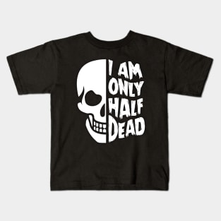 I'm Only Half Dead Kids T-Shirt